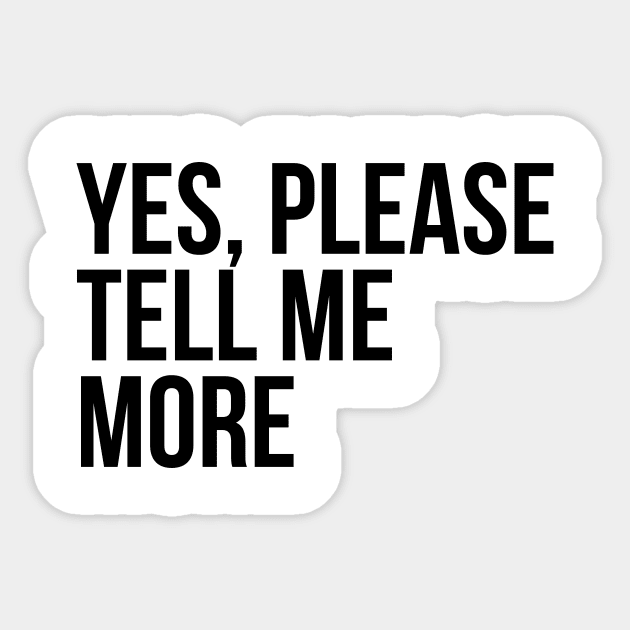 Sarcastic Quote Yes Please Tell Me More Sticker by RedYolk